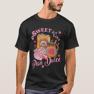 Cute Sweet Like Pan Dulce Spanish Mexican Bread Va T-Shirt