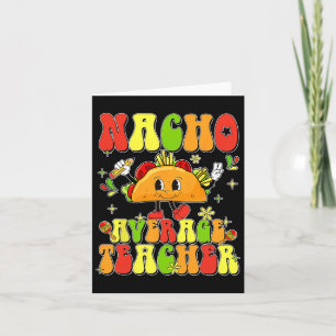 Cute Taco Nacho Average Teacher Cinco De Mayo Mexi Card