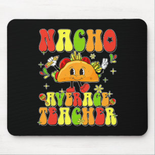 Cute Taco Nacho Average Teacher Cinco De Mayo Mexi Mouse Pad