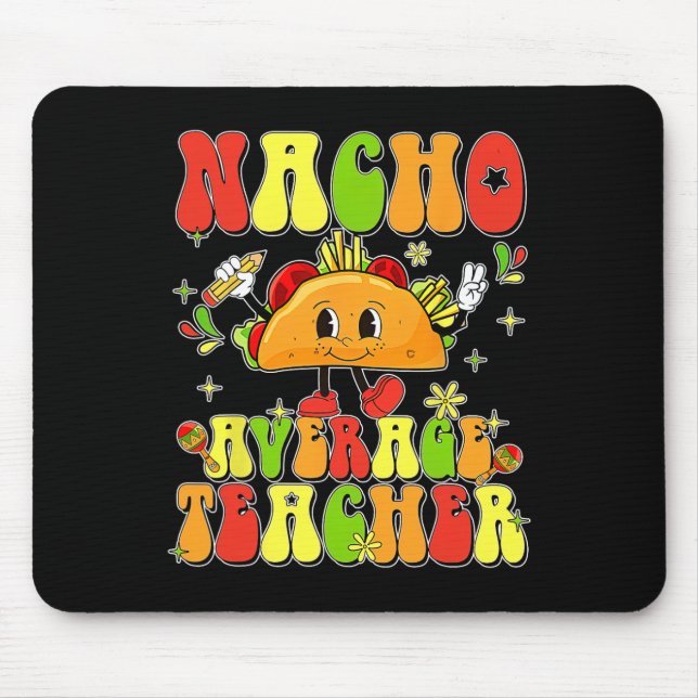 Cute Taco Nacho Average Teacher Cinco De Mayo Mexi Mouse Pad (Front)