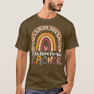 Cute Teacher Back To School There For You T-shirt1 T-Shirt