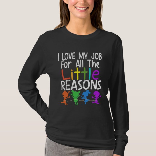 Cute Teacher I love my Job For All The Little Reas T-Shirt (Front)
