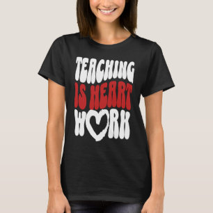 Cute Teacher Valentine's Day Teaching Is Heart Wor T-Shirt