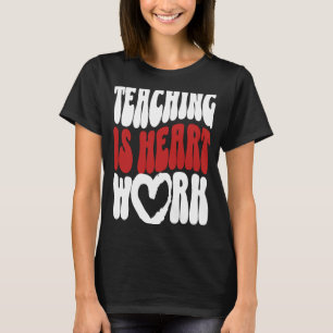 Cute Teacher Valentine's Day Teaching Is Heart Wor T-Shirt