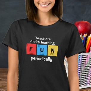 Cute Teachers Make Learning Fun Periodically T-Shirt
