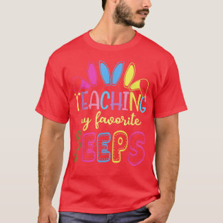 Cute Teaching My Favourite Teacher Peeps Happy Eas T-Shirt