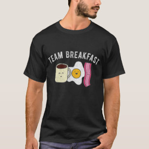 Cute Team Breakfast Meal Coffee Eggs Bacon Delicio T-Shirt