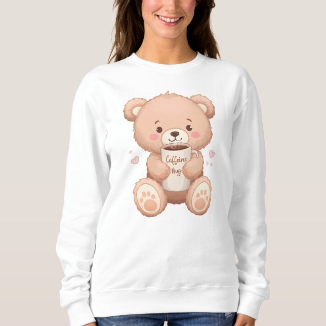 Cute Teddy Bear "Caffeine Hug" Sweatshirt (Front)