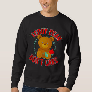Cute Teddy Bear Stuffed Animal Don t Care Sweatshirt