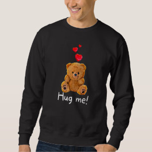Cute Teddy Bear with Hearts Hug Me 2 Sweatshirt