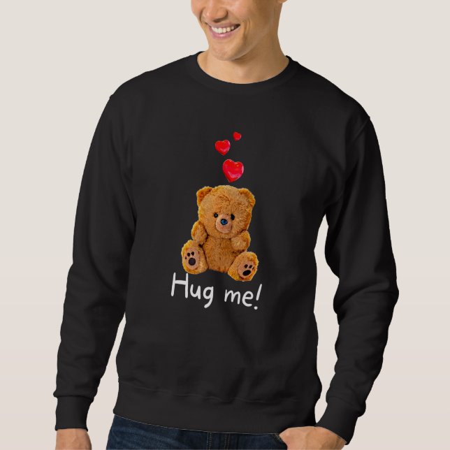Cute Teddy Bear with Hearts Hug Me    2 Sweatshirt (Front)