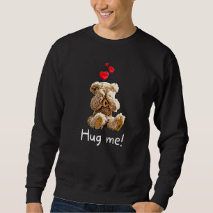 Cute Teddy Bear with Hearts Hug Me 5 Sweatshirt