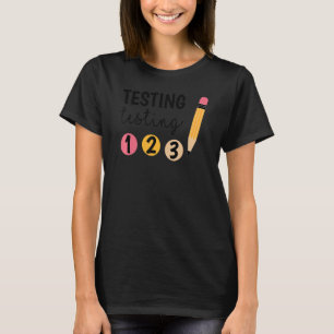Cute Test Day Testing Testing 1 2 3 Teacher Testin T-Shirt