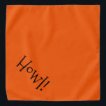 Cute Text Orange and Black "Howl" Pet Bandana<br><div class="desc">Orange bandana, with cute, funny, black typography... .Howl! Perfect for your pet's night out on the town or afternoon at the park, and a fun way to celebrate the Halloween season! The background color is customizable to any color you desire, as are the font style, size, and/or color. Make it...</div>