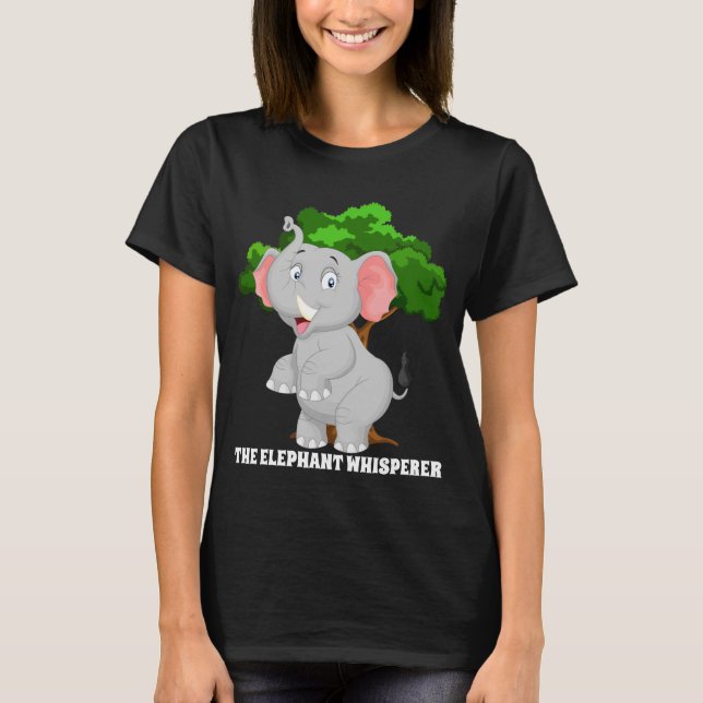Cute the elephant whisperer add text T-Shirt (Front)