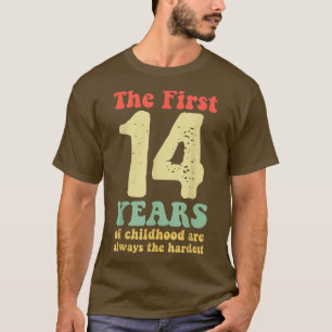 cute the first 14 years of childhood are always th T-Shirt