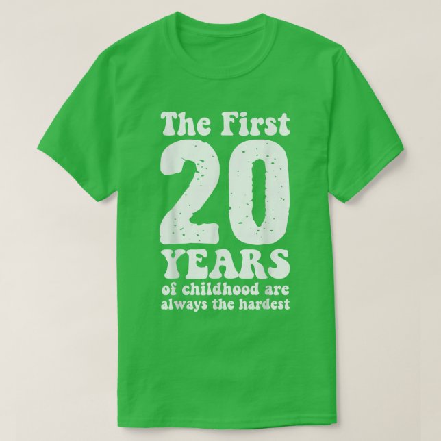 cute the first 20 years of childhood are always th T-Shirt (Design Front)