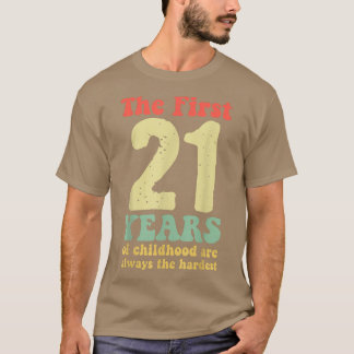 cute the first 21 years of childhood are always th T-Shirt