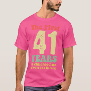 cute the first 41 years of childhood are always th T-Shirt