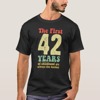 cute the first 42 years of childhood are always th T-Shirt