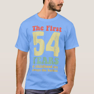 cute the first 54 years of childhood are always th T-Shirt