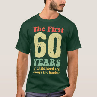 cute the first 60 years of childhood are always th T-Shirt