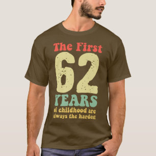 cute the first 62 years of childhood are always th T-Shirt