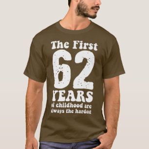 cute the first 62 years of childhood are always th T-Shirt