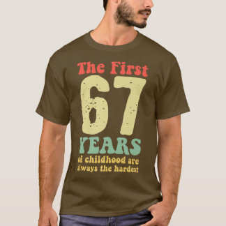 cute the first 67 years of childhood are always th T-Shirt