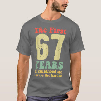 cute the first 67 years of childhood are always th T-Shirt