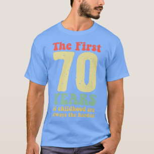 cute the first 70 years of childhood are always th T-Shirt