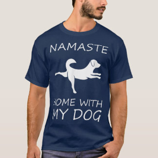 Cute Things For Dog Owners Namaste Home With My Do T-Shirt