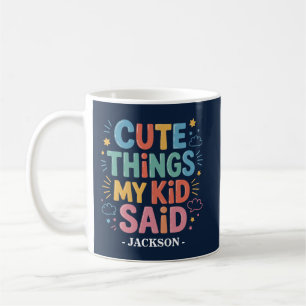 Cute Things My Kid Said Coffee Mug