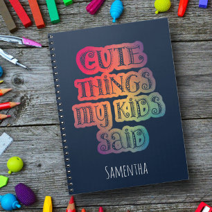 Cute Things My Kid Said Colourful Notebook