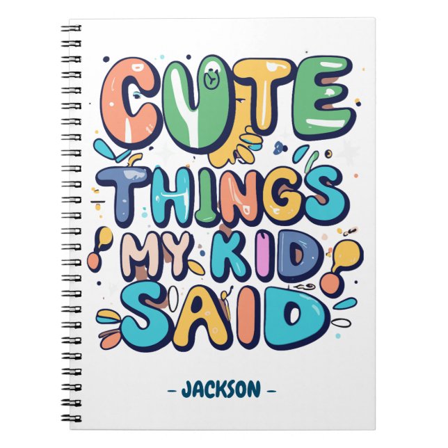 Cute Things My Kid Said Custom Notebook (Front)