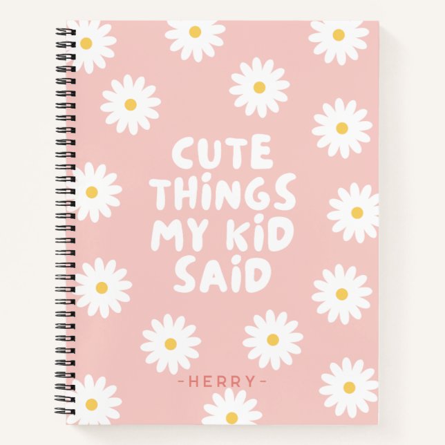 Cute Things My Kid Said Floral Daisy Notebook (Front)