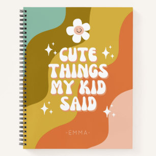 Cute Things My Kid Said Groovy Colorful Notebook