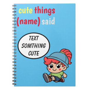 Cute Things My Kid Said Notebook