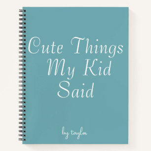 Cute Things My Kid Said Notebook