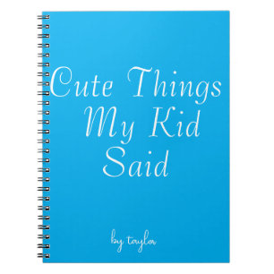 Cute Things My Kid Said Notebook