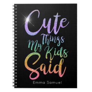 Cute Things My Kids Said Rainbow Glitter Notebook