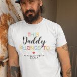 Cute This Daddy Belongs To T-Shirt<br><div class="desc">Colourful fathers day t-shirt featuring the text "this daddy belongs to",  with the kids names,  and a cute red heart.</div>