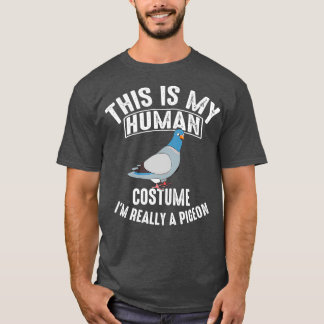 Cute This Is My Human Costume Im Really A Pigeon T-Shirt