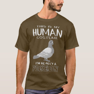 Cute This Is My Human Costume Im Really A Pigeon T-Shirt