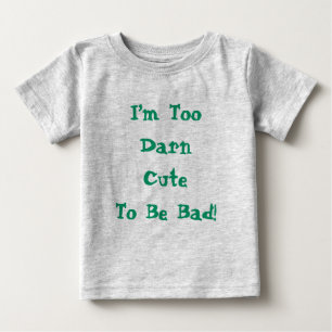 Cute Too Cute To Be Bad Funny Baby T-Shirt