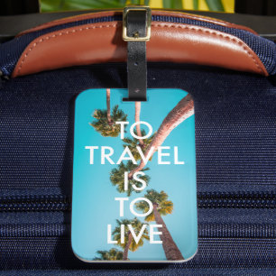 Cute Tropical Beach Quote To Travel Is To Live Luggage Tag