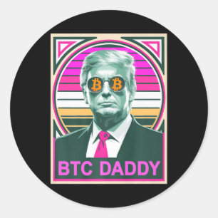Cute Trump Bitcoin Btc Daddy Finance Audit Fomo My Classic Round Sticker