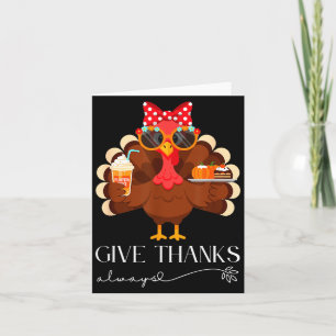 Cute Turkey Give Thanks Always Thanksgiving Card