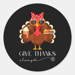 Cute Turkey Give Thanks Always Thanksgiving Classic Round Sticker