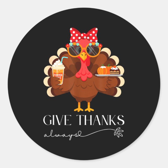 Cute Turkey Give Thanks Always Thanksgiving  Classic Round Sticker (Front)